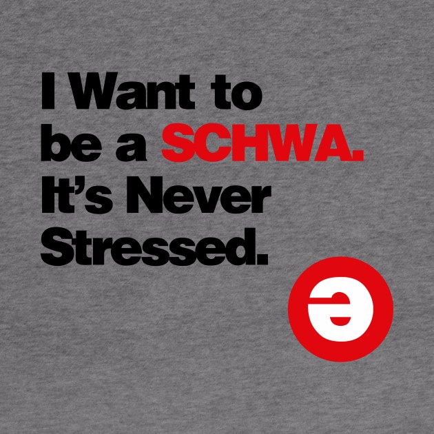 I Want to be a Schwa - It's Never Stressed Linguistics by ajarsbr